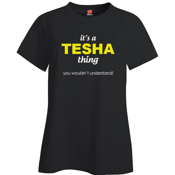 It's a Tesha Thing, You wouldn't Understand Ladies T Shirt