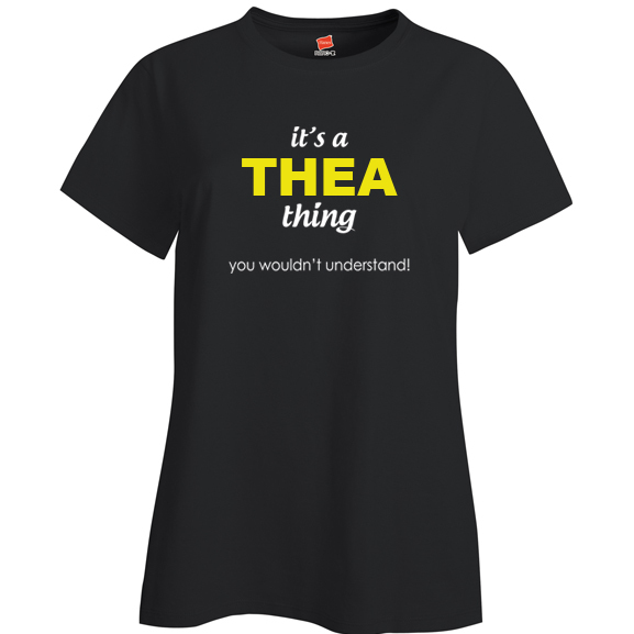 It's a Thea Thing, You wouldn't Understand Ladies T Shirt