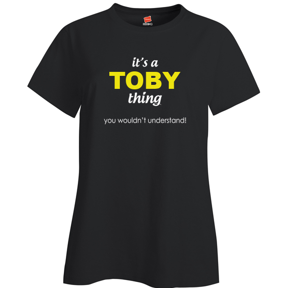 It's a Toby Thing, You wouldn't Understand Ladies T Shirt