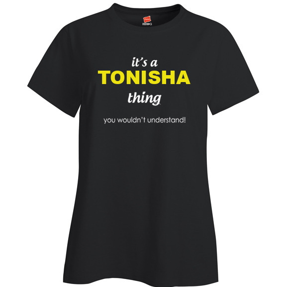 It's a Tonisha Thing, You wouldn't Understand Ladies T Shirt