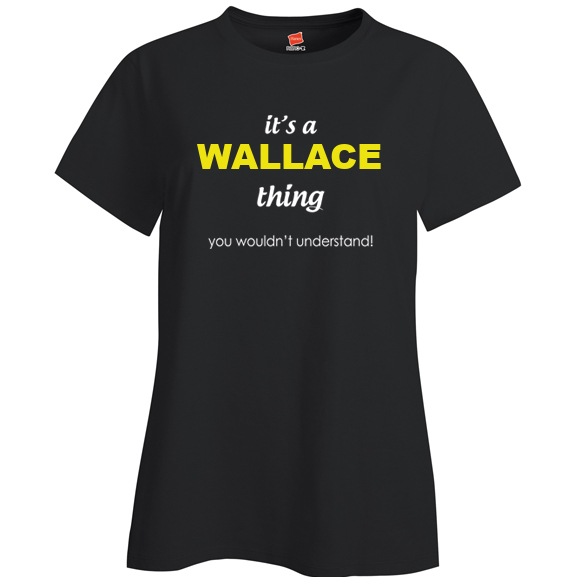 It's a Wallace Thing, You wouldn't Understand Ladies T Shirt