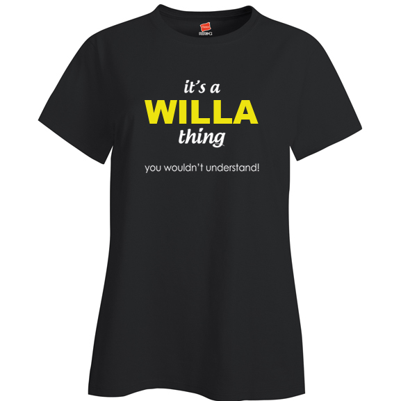 It's a Willa Thing, You wouldn't Understand Ladies T Shirt