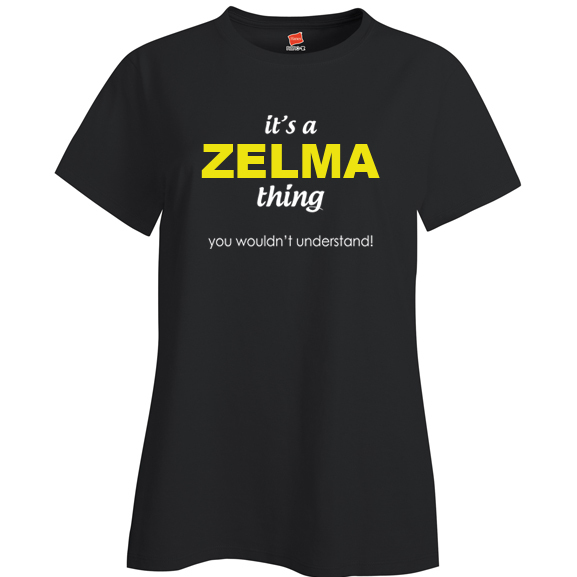 It's a Zelma Thing, You wouldn't Understand Ladies T Shirt
