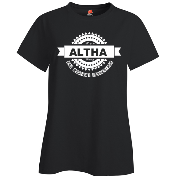 It's a Altha Thing, You wouldn't Understand Ladies T Shirt