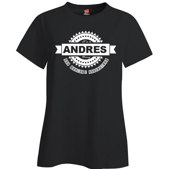 It's a Andres Thing, You wouldn't Understand Ladies T Shirt