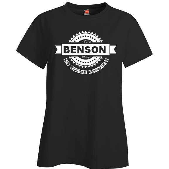 It's a Benson Thing, You wouldn't Understand Ladies T Shirt