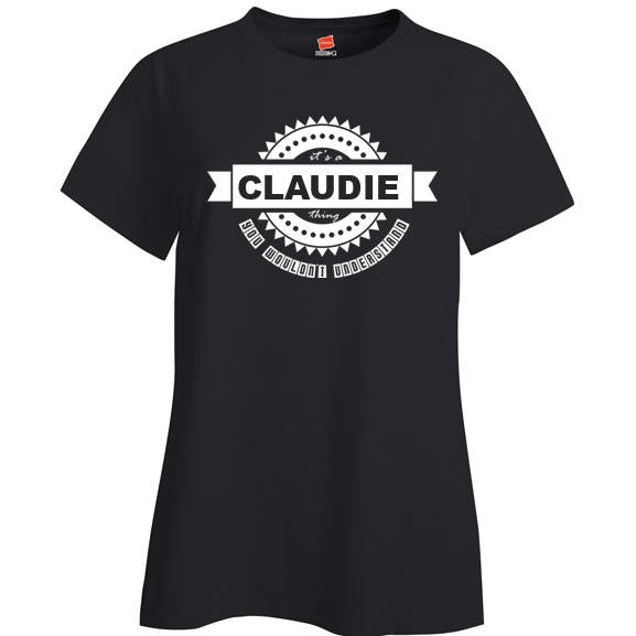It's a Claudie Thing, You wouldn't Understand Ladies T Shirt