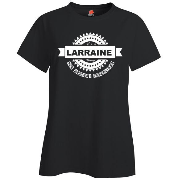 It's a Larraine Thing, You wouldn't Understand Ladies T Shirt