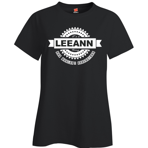 It's a Leeann Thing, You wouldn't Understand Ladies T Shirt