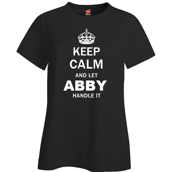 Keep Calm and Let Abby Handle it Ladies T Shirt