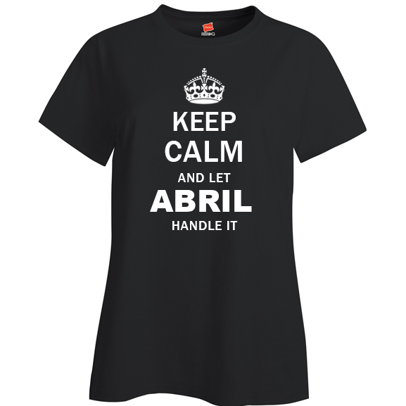 Keep Calm and Let Abril Handle it Ladies T Shirt