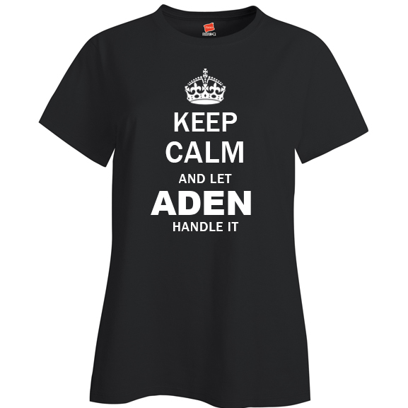 Keep Calm and Let Aden Handle it Ladies T Shirt