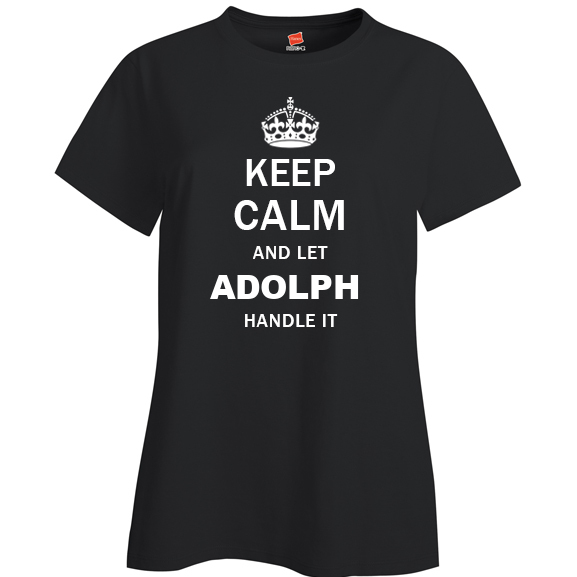 Keep Calm and Let Adolph Handle it Ladies T Shirt