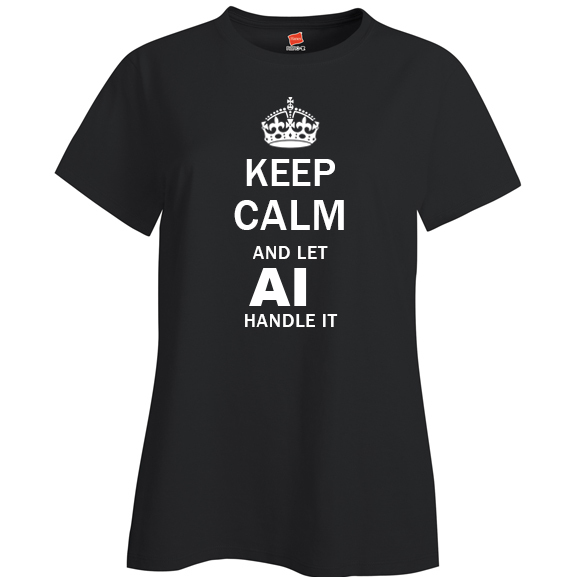 Keep Calm and Let Ai Handle it Ladies T Shirt