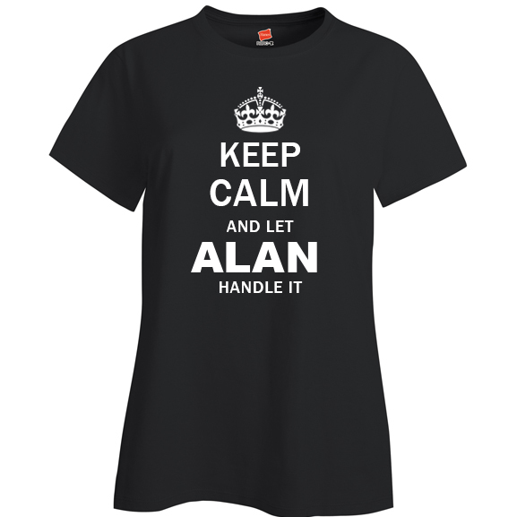 Keep Calm and Let Alan Handle it Ladies T Shirt
