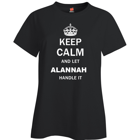 Keep Calm and Let Alannah Handle it Ladies T Shirt