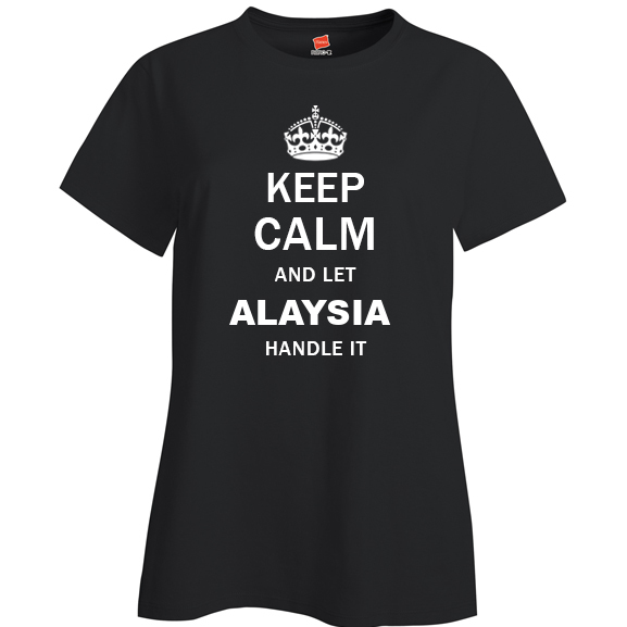 Keep Calm and Let Alaysia Handle it Ladies T Shirt