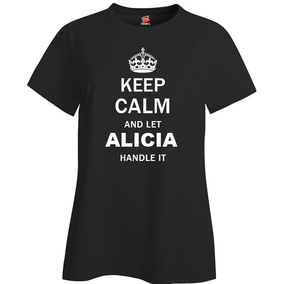Keep Calm and Let Alicia Handle it Ladies T Shirt