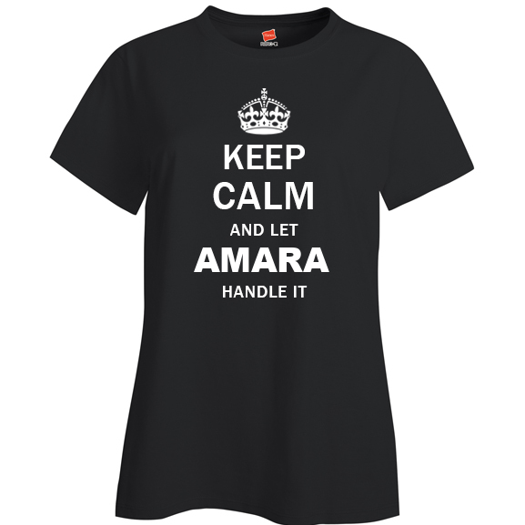 Keep Calm and Let Amara Handle it Ladies T Shirt
