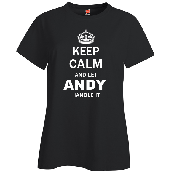 Keep Calm and Let Andy Handle it Ladies T Shirt