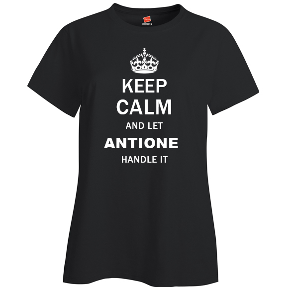 Keep Calm and Let Antione Handle it Ladies T Shirt
