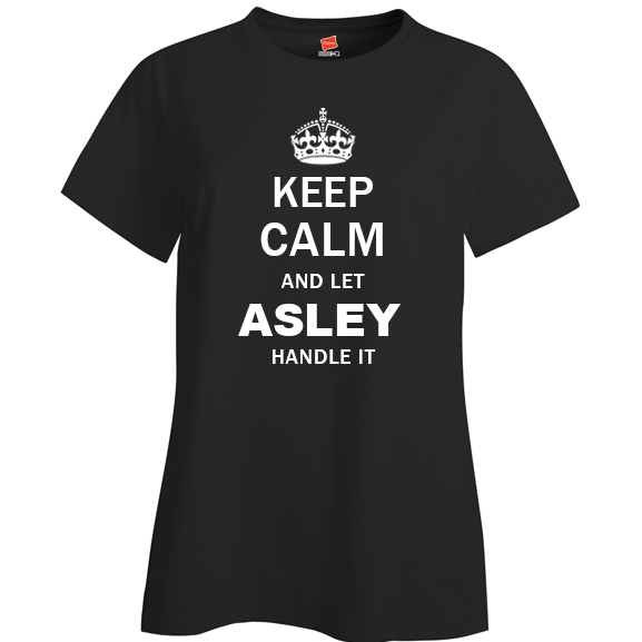 Keep Calm and Let Asley Handle it Ladies T Shirt