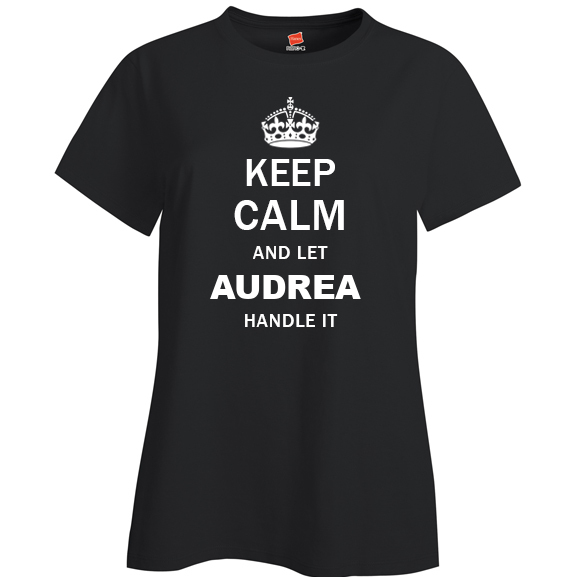 Keep Calm and Let Audrea Handle it Ladies T Shirt