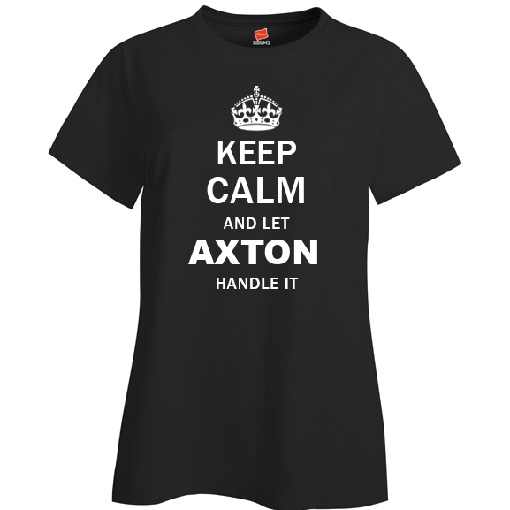 Keep Calm and Let Axton Handle it Ladies T Shirt
