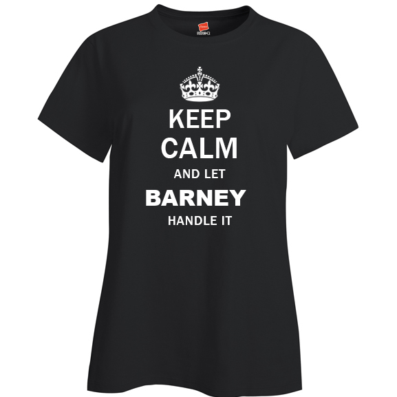 Keep Calm and Let Barney Handle it Ladies T Shirt