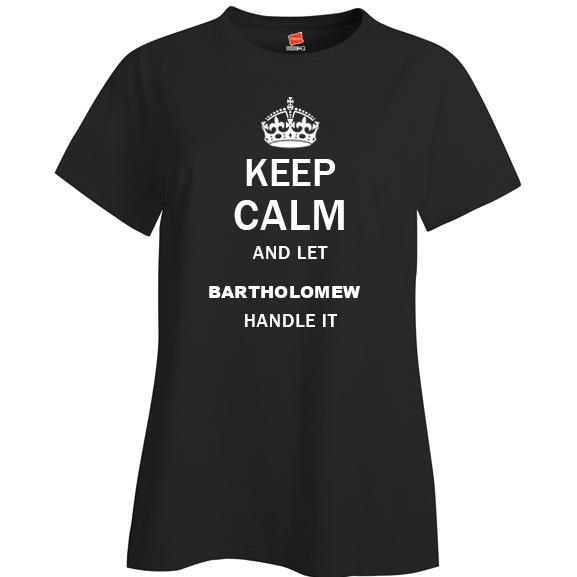 Keep Calm and Let Bartholomew Handle it Ladies T Shirt