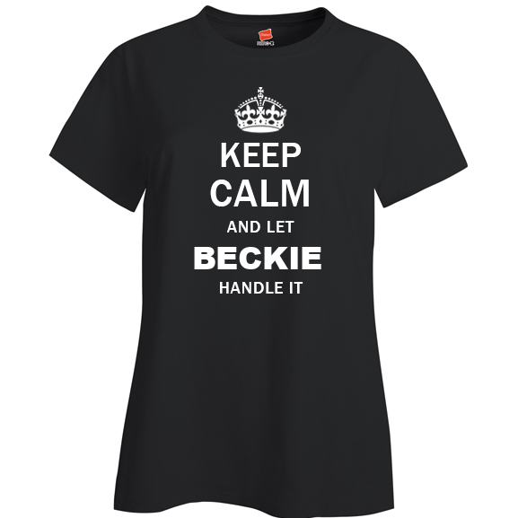 Keep Calm and Let Beckie Handle it Ladies T Shirt