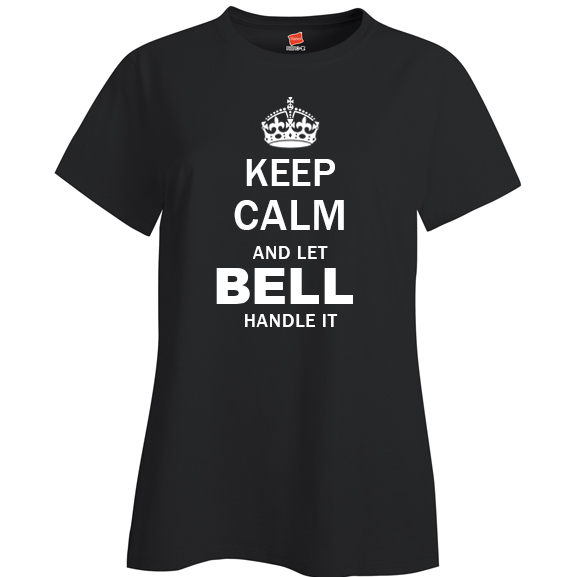Keep Calm and Let Bell Handle it Ladies T Shirt