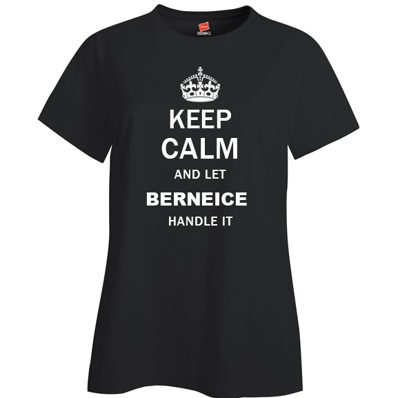 Keep Calm and Let Berneice Handle it Ladies T Shirt