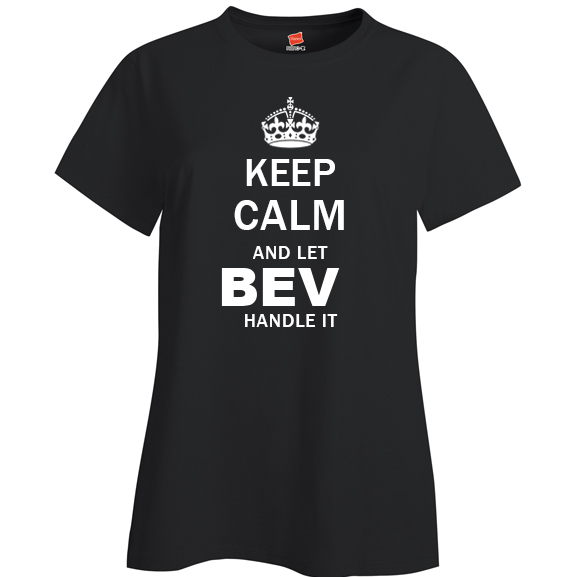 Keep Calm and Let Bev Handle it Ladies T Shirt