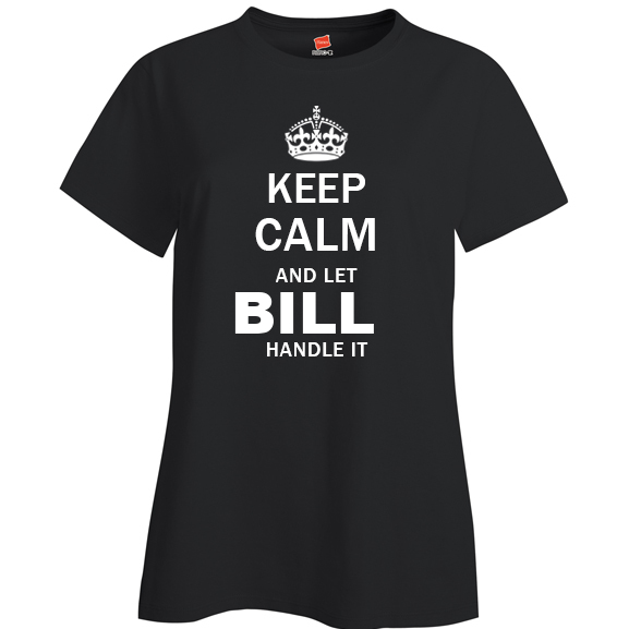 Keep Calm and Let Bill Handle it Ladies T Shirt