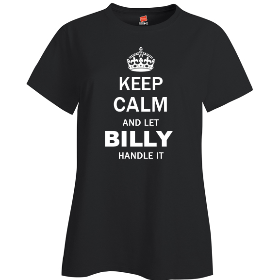 Keep Calm and Let Billy Handle it Ladies T Shirt