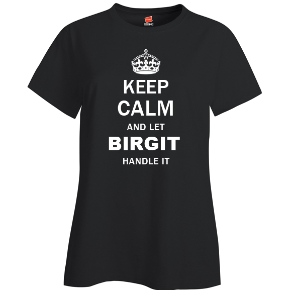 Keep Calm and Let Birgit Handle it Ladies T Shirt