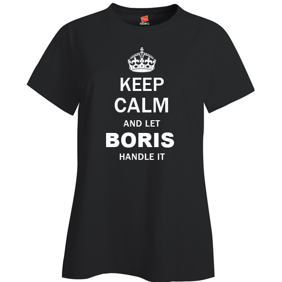 Keep Calm and Let Boris Handle it Ladies T Shirt