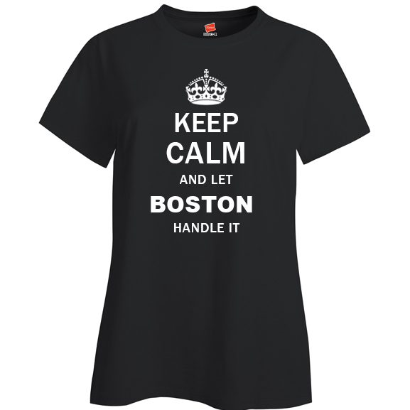 Keep Calm and Let Boston Handle it Ladies T Shirt