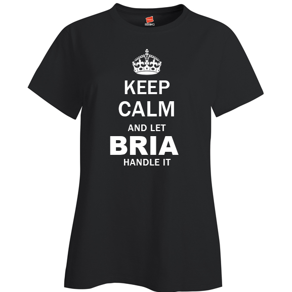 Keep Calm and Let Bria Handle it Ladies T Shirt