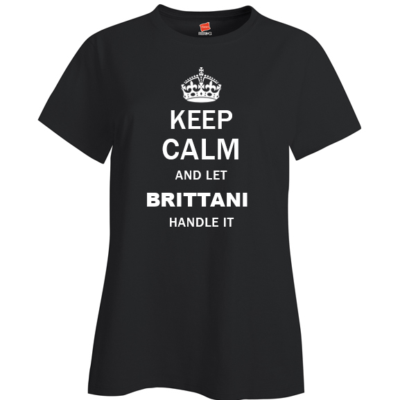 Keep Calm and Let Brittani Handle it Ladies T Shirt