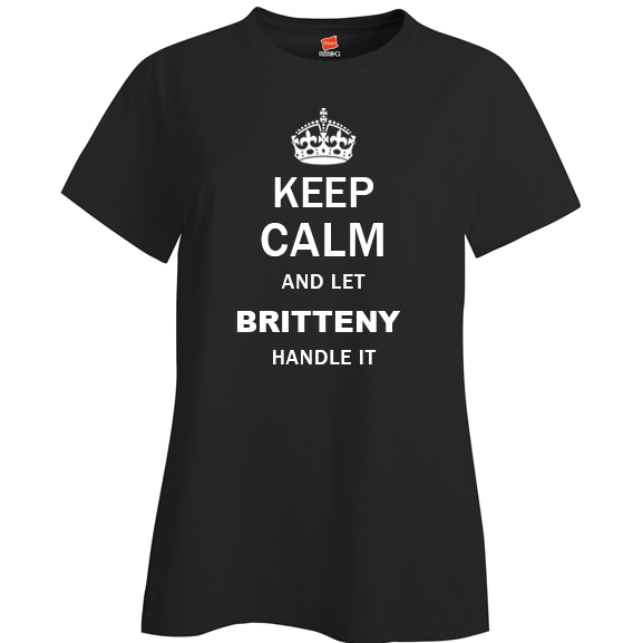 Keep Calm and Let Britteny Handle it Ladies T Shirt