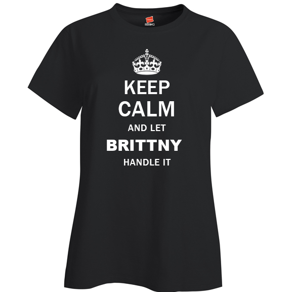 Keep Calm and Let Brittny Handle it Ladies T Shirt