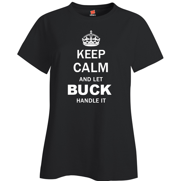 Keep Calm and Let Buck Handle it Ladies T Shirt