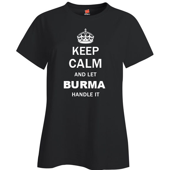 Keep Calm and Let Burma Handle it Ladies T Shirt