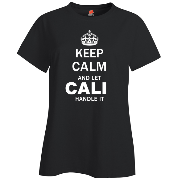 Keep Calm and Let Cali Handle it Ladies T Shirt