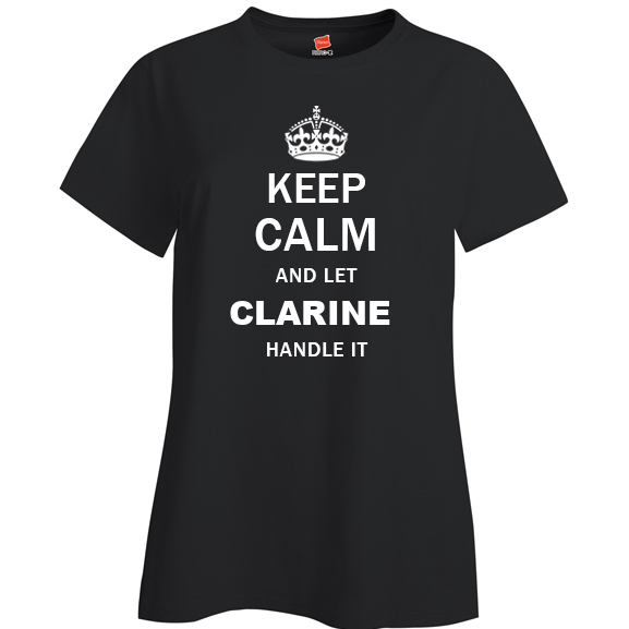 Keep Calm and Let Clarine Handle it Ladies T Shirt