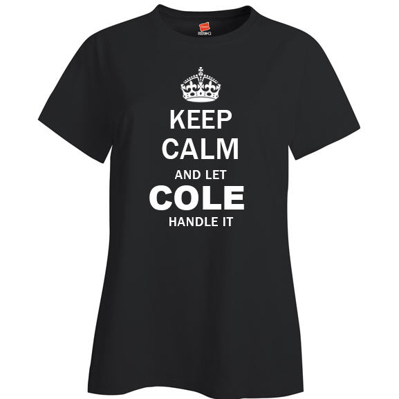 Keep Calm and Let Cole Handle it Ladies T Shirt