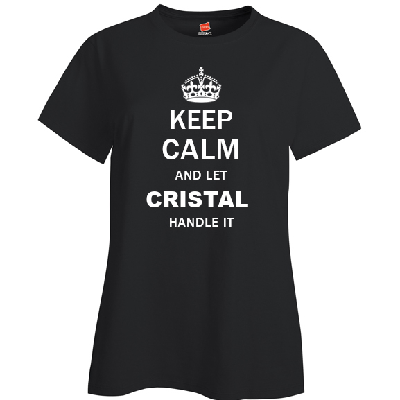 Keep Calm and Let Cristal Handle it Ladies T Shirt