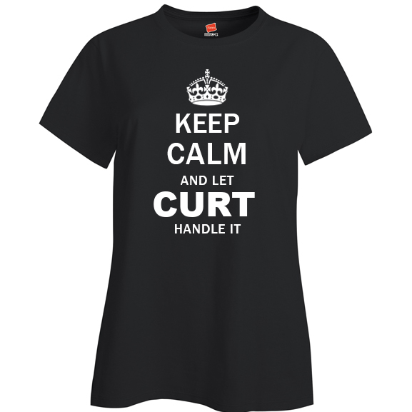 Keep Calm and Let Curt Handle it Ladies T Shirt